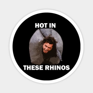 Hot In These Rhino Magnet